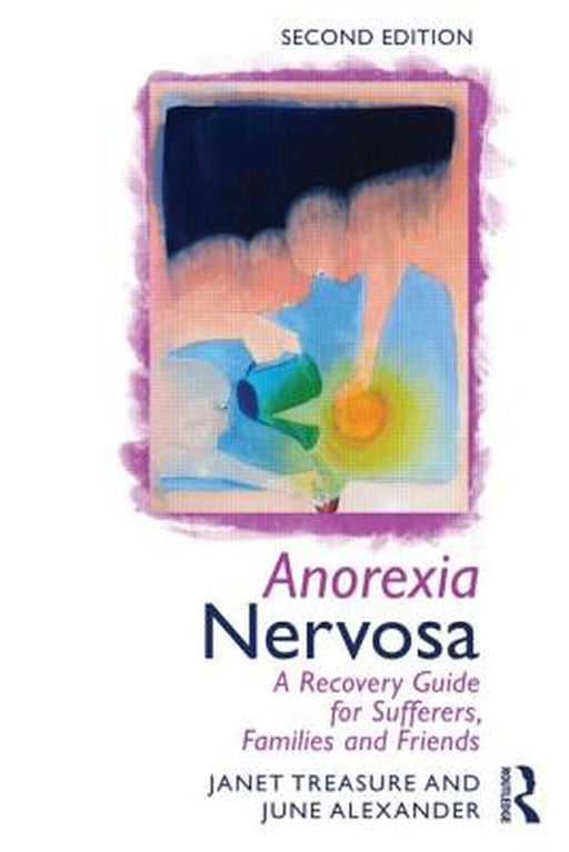 Anorexia Nervosa: A Recovery Guide for Sufferers, Families and Friends by Janet Treasure, June Alexander