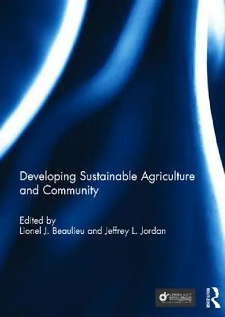 Developing Sustainable Agriculture And Community by Lionel J. Bo Beaulieu, Jeffrey L. Jordan