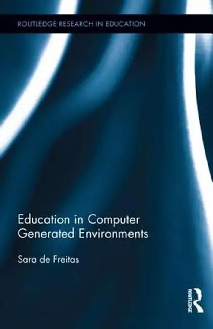 Education in Computer Generated Environments by Sara de Freitas