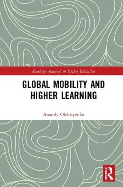 Global Mobility and Higher Learning by Anatoly Oleksiyenko