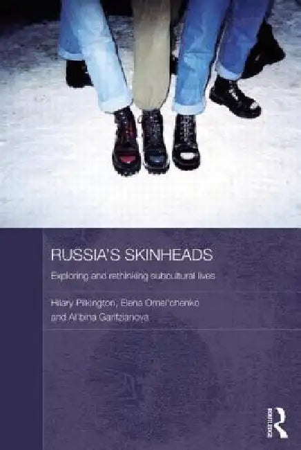 Russia's Skinheads: Exploring and Rethinking Subcultural Lives by Hilary Pilkington