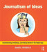 Journalism of Ideas: Brainstorming, Developing, and Selling Stories in the Digital Age by Daniel Reimold