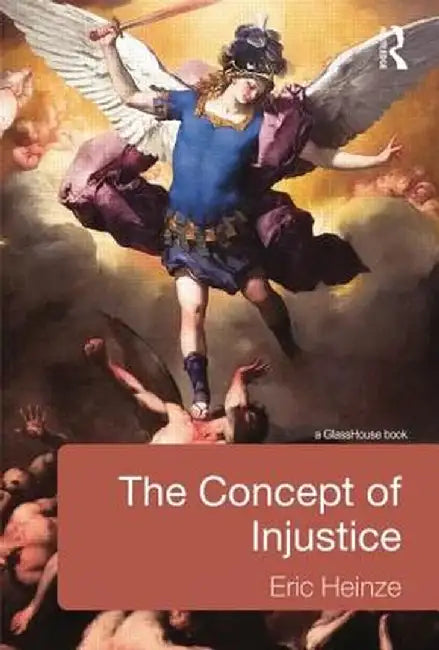 The Concept of Injustice by Eric Heinze