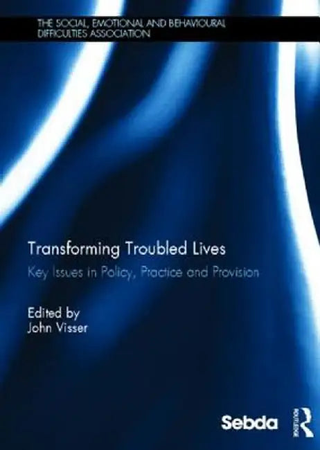 Transforming Troubled Lives: Key Issues in Policy, Practice and Provision by John Visser