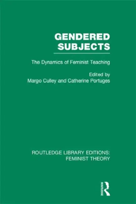 Gendered Subjects (RLE Feminist Theory): The Dynamics of Feminist Teaching by Margo Culley