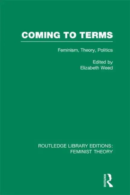 Coming to Terms (RLE Feminist Theory): Feminism, Theory, Politics by Elizabeth Weed
