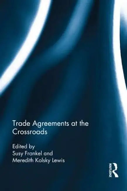 Trade Agreements At The Crossroads by Meredith Lewis