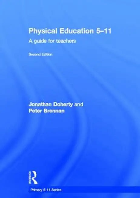 Physical Education 5-11: A Guide for Teachers by Jonathan Doherty