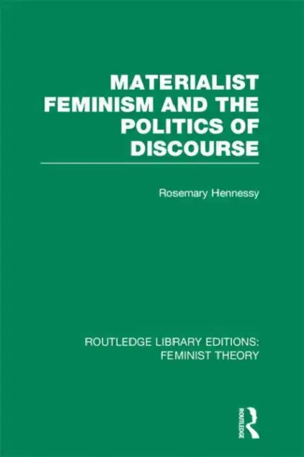Materialist Feminism and the Politics of Discourse (RLE Feminist Theory) by Rosemary Hennessy