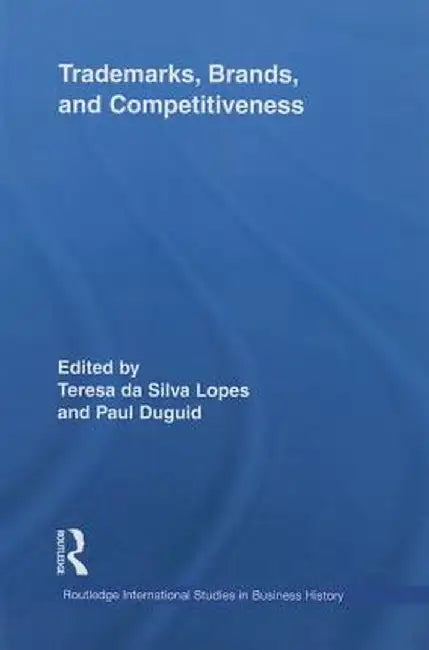 Trademarks, Brands, and Competitiveness by Teresa da Silva Lopes