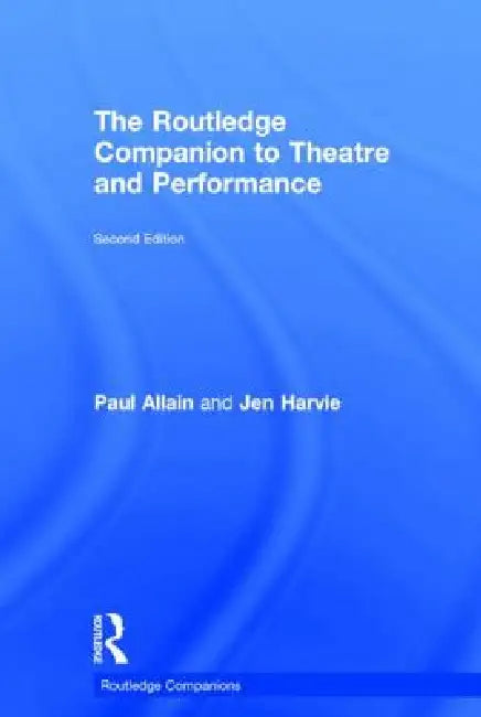 The Routledge Companion to Theatre and Performance by Paul Allain, Jen Harvie