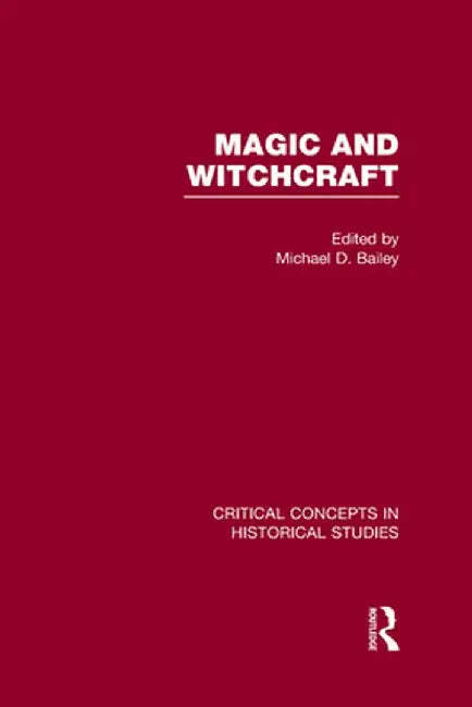Magic and Witchcraft by Michael Bailey