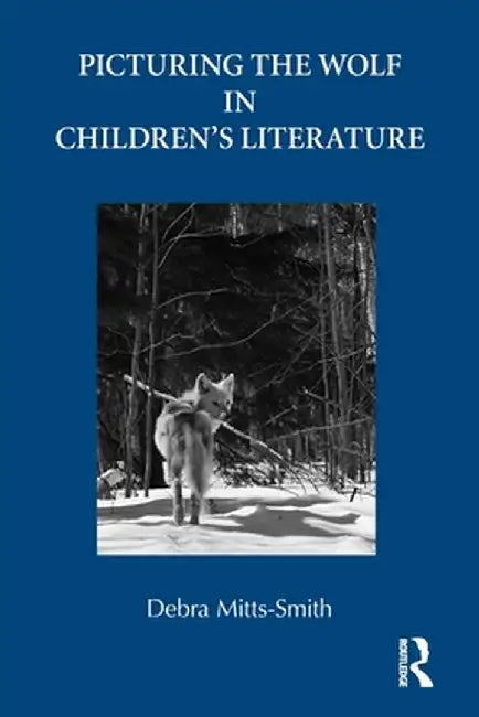 Picturing the Wolf in Children's Literature by Debra Mitts-Smith