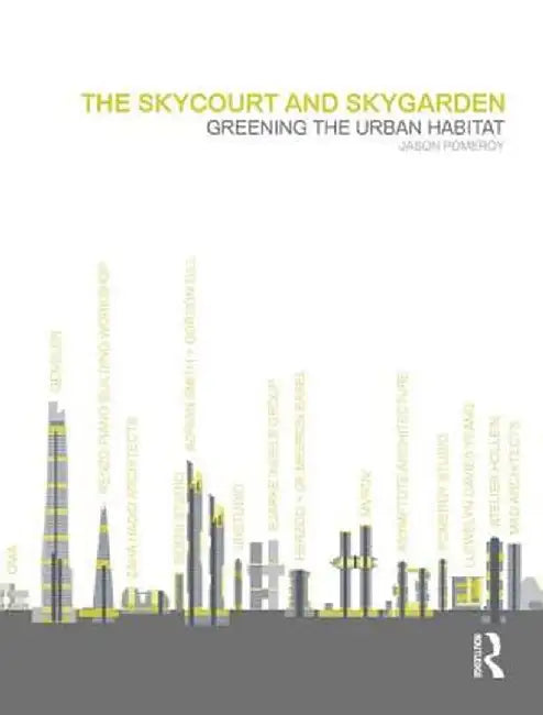 The Skycourt and Skygarden: Greening the Urban Habitat by Jason Pomeroy