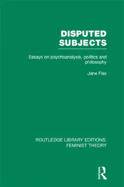Disputed Subjects (RLE Feminist Theory): Essays on Psychoanalysis, Politics and Philosophy by Jane Flax