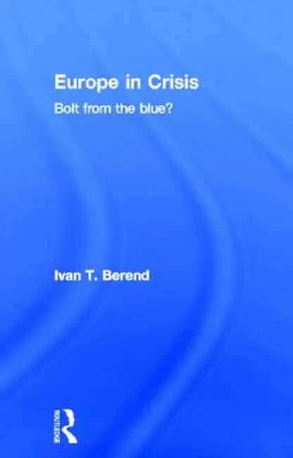 Europe in Crisis: Bolt from the Blue? by Ivan Berend