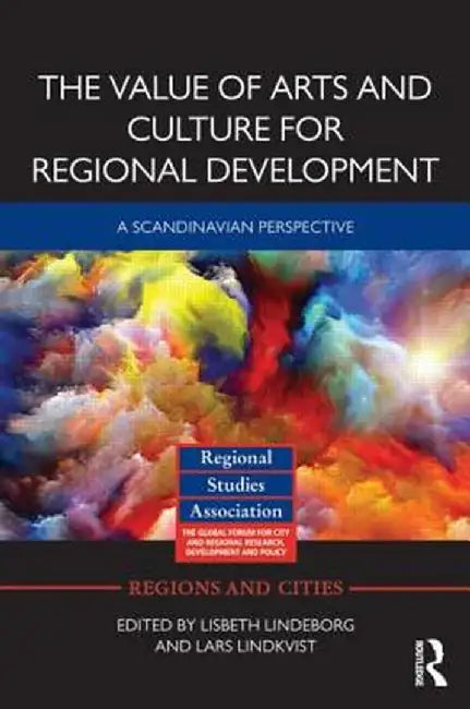 The Value of Arts and Culture for Regional Development: A Scandinavian Perspective by Lisbeth Lindeborg