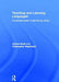 Teaching and Learning Languages: A Practical Guide to Learning by Doing by Jemma Buck