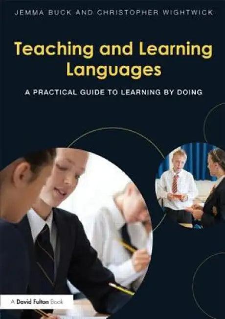 Teaching and Learning Languages: A Practical Guide to Learning by Doing by Jemma Buck