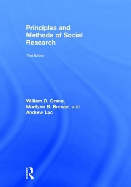 Principles and Methods of Social Research by William D. Crano, Marilynn B. Brewer, Andrew Lac