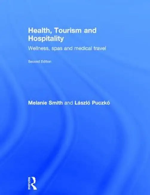 Health, Tourism and Hospitality: Spas, Wellness and Medical Travel by Melanie Smith