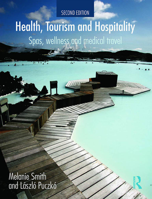 Health, Tourism And Hospitality: Spas, Wellness and Medical Travel by Melanie Smith, Laszlo Puczko