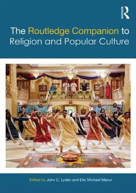 The Routledge Companion to Religion and Popular Culture by John C. Lyden