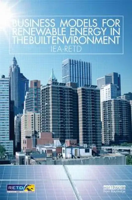 Business Models For Renewable Energy In The Built Environment by Iea-Retd