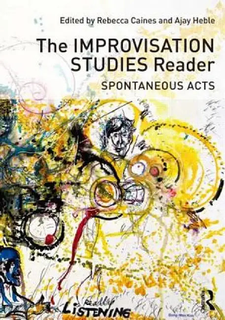 The Improvisation Studies Reader: Spontaneous Acts by Rebecca Caines