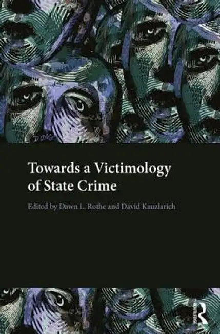 Towards a Victimology of State Crime by Dawn Rothe