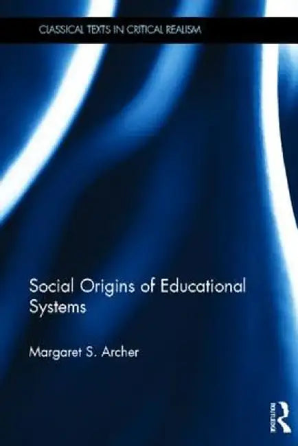Social Origins Of Educational Systems by Margaret S. Archer