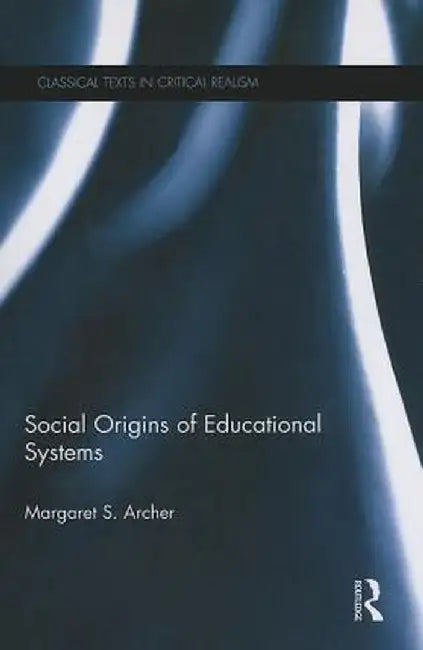 Social Origins of Educational Systems by Margaret Archer