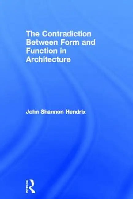 The Contradiction Between Form and Function in Architecture by John Shannon Hendrix
