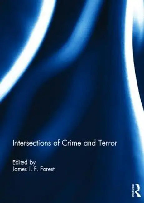 Intersections of Crime and Terror by James J.F. Forest