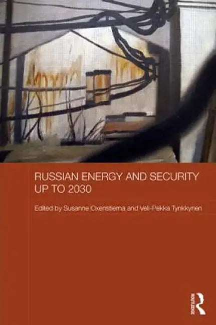 Russian Energy and Security Up to 2030 by Susanne Oxenstierna