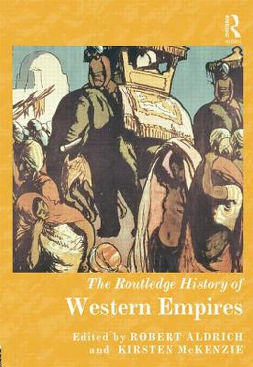 The Routledge History Of Western Empires by Robert Aldrich, Kirsten McKenzie