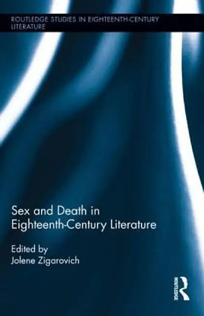 Sex and Death in Eighteenth-Century Literature by Jolene Zigarovich