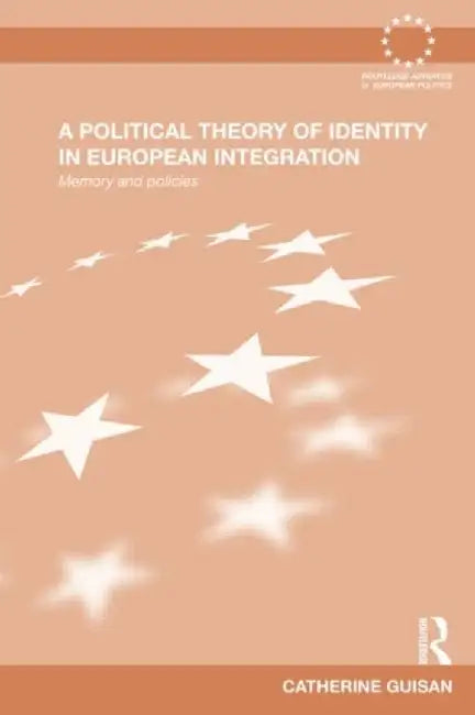 A Political Theory Of Identity In European Integration: Memory and policies by Catherine Guisan