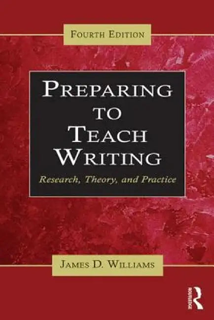 Preparing To Teach Writing: Research, Theory, and Practice by James D. Williams