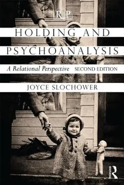 Holding and Psychoanalysis,: A Relational Perspective by Joyce Anne Slochower