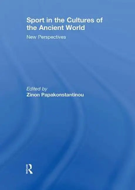 Sport in the Cultures of the Ancient World: New Perspectives by Zinon Papakonstantinou