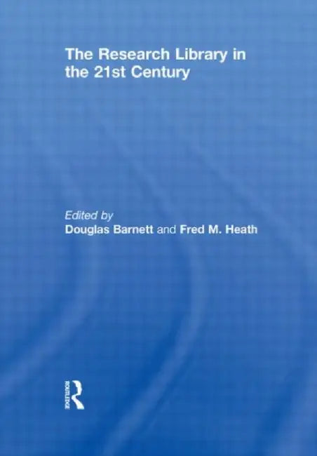 The Research Library in the 21st Century by Douglas Barnett