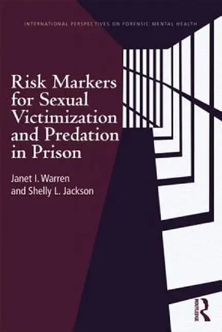 Risk Markers for Sexual Victimization and Predation in Prison by Janet I. Warren