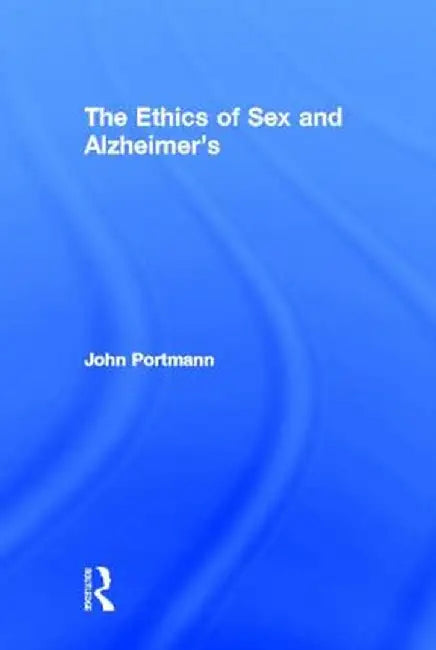 The Ethics of Sex and Alzheimer's by John Portmann
