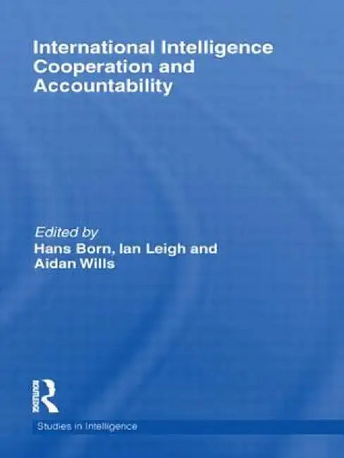 International Intelligence Cooperation and Accountability by Hans Born