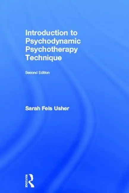 Introduction to Psychodynamic Psychotherapy Technique by Sarah Fels Usher