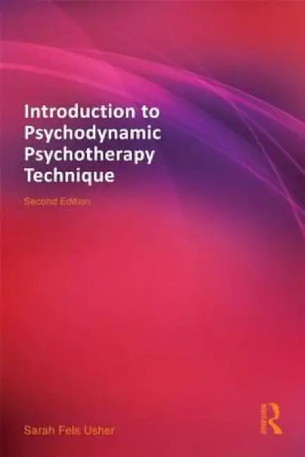 Introduction to Psychodynamic Psychotherapy Technique by Sarah Fels Usher