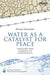 Water as a Catalyst for Peace: Transboundary Water Management and Conflict Resolution by Ahmed Abukhater