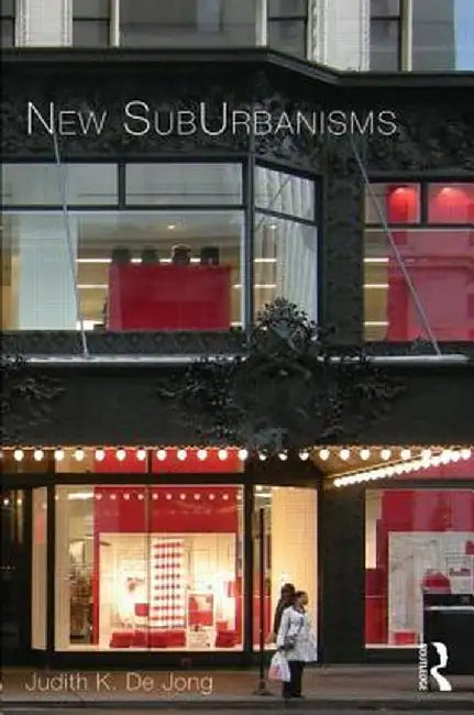 New Suburbanisms by Judith De Jong