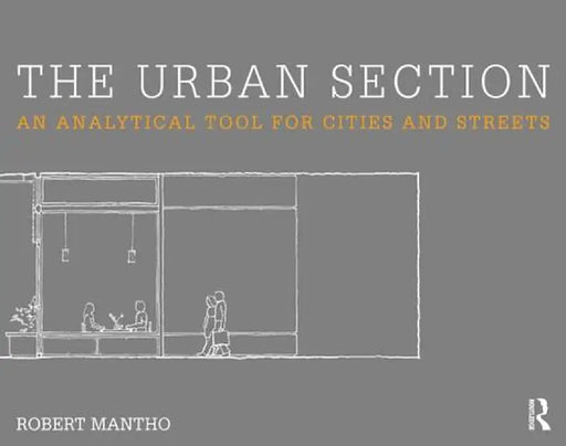 The Urban Section: An Analytical Tool for Cities and Streets by Robert Mantho